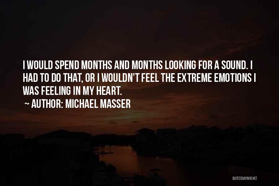 Michael Masser Quotes: I Would Spend Months And Months Looking For A Sound. I Had To Do That, Or I Wouldn't Feel The
