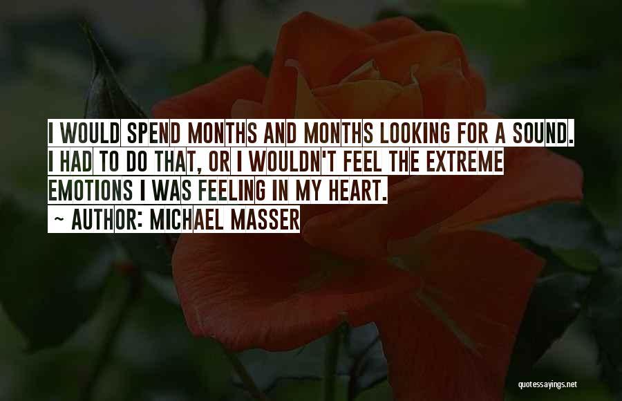 Michael Masser Quotes: I Would Spend Months And Months Looking For A Sound. I Had To Do That, Or I Wouldn't Feel The