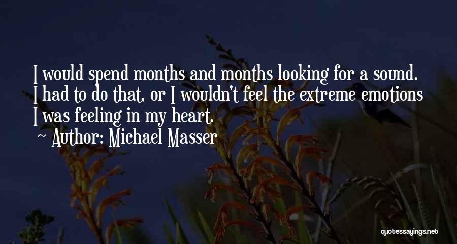 Michael Masser Quotes: I Would Spend Months And Months Looking For A Sound. I Had To Do That, Or I Wouldn't Feel The