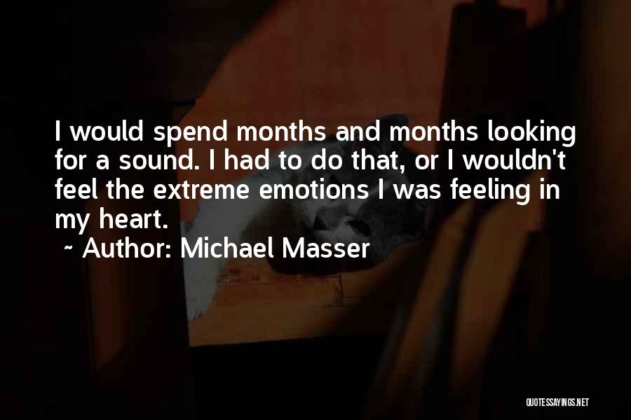Michael Masser Quotes: I Would Spend Months And Months Looking For A Sound. I Had To Do That, Or I Wouldn't Feel The