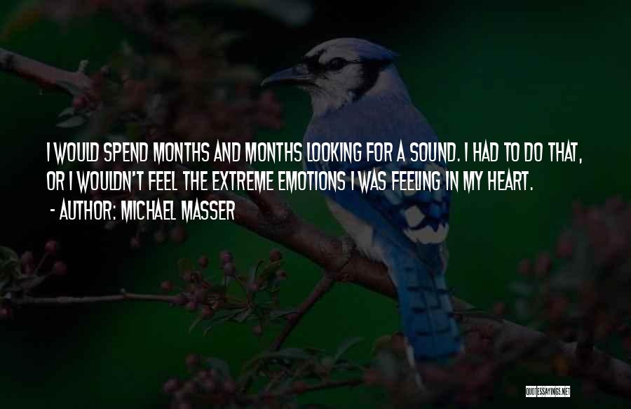 Michael Masser Quotes: I Would Spend Months And Months Looking For A Sound. I Had To Do That, Or I Wouldn't Feel The