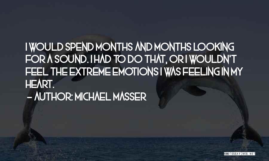 Michael Masser Quotes: I Would Spend Months And Months Looking For A Sound. I Had To Do That, Or I Wouldn't Feel The
