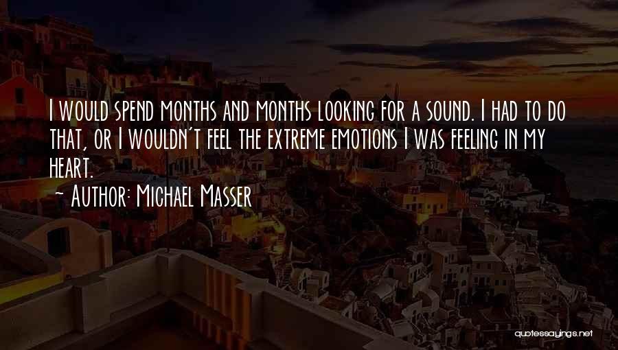 Michael Masser Quotes: I Would Spend Months And Months Looking For A Sound. I Had To Do That, Or I Wouldn't Feel The