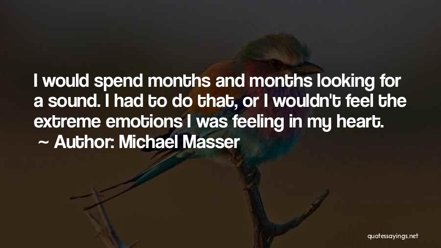 Michael Masser Quotes: I Would Spend Months And Months Looking For A Sound. I Had To Do That, Or I Wouldn't Feel The