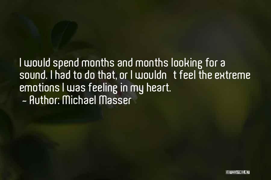 Michael Masser Quotes: I Would Spend Months And Months Looking For A Sound. I Had To Do That, Or I Wouldn't Feel The