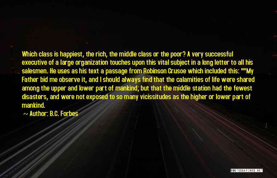 B.C. Forbes Quotes: Which Class Is Happiest, The Rich, The Middle Class Or The Poor? A Very Successful Executive Of A Large Organization