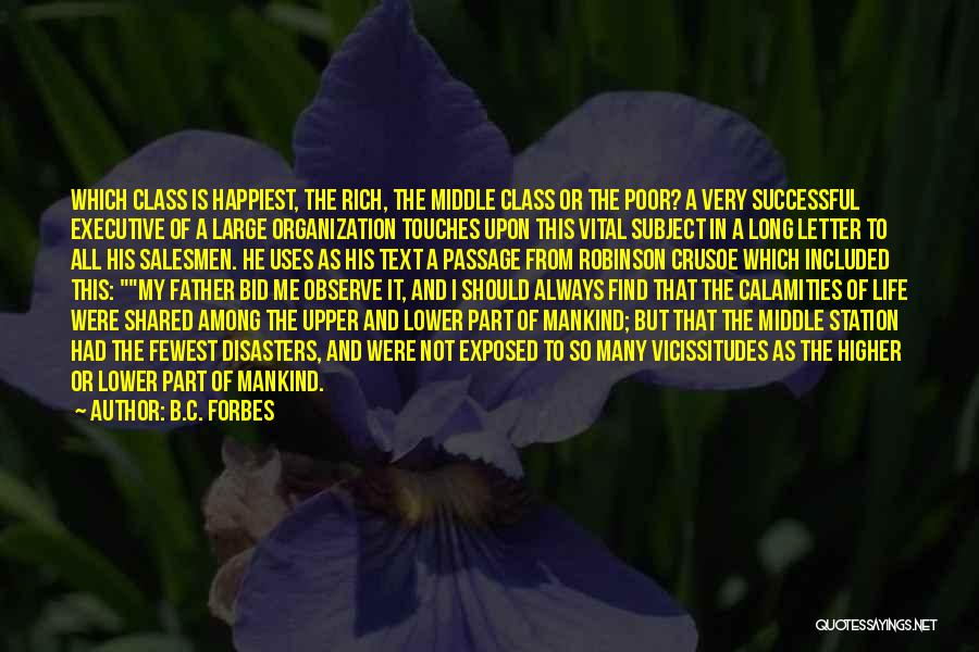 B.C. Forbes Quotes: Which Class Is Happiest, The Rich, The Middle Class Or The Poor? A Very Successful Executive Of A Large Organization