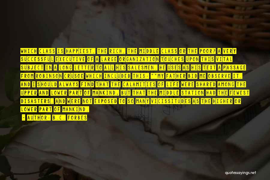 B.C. Forbes Quotes: Which Class Is Happiest, The Rich, The Middle Class Or The Poor? A Very Successful Executive Of A Large Organization