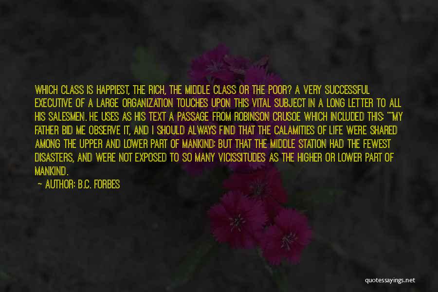 B.C. Forbes Quotes: Which Class Is Happiest, The Rich, The Middle Class Or The Poor? A Very Successful Executive Of A Large Organization