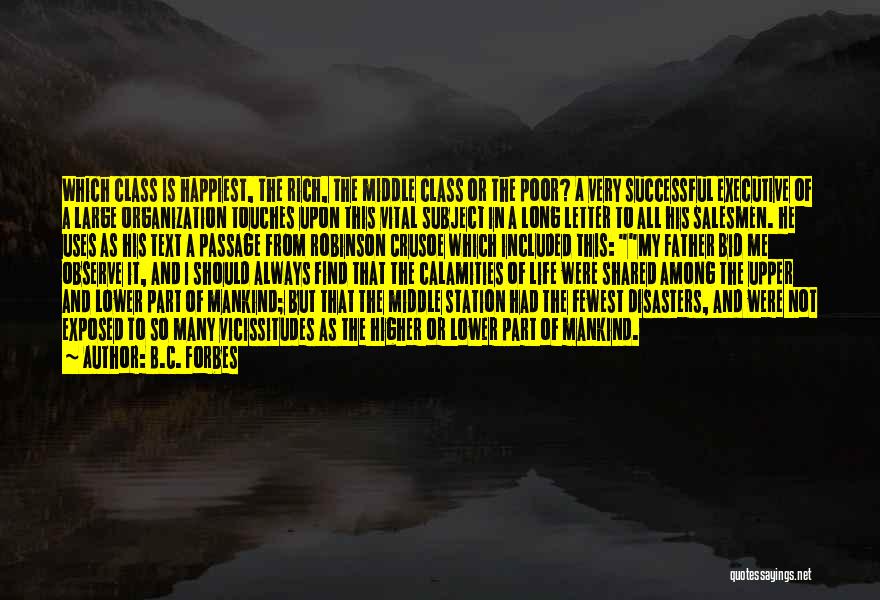 B.C. Forbes Quotes: Which Class Is Happiest, The Rich, The Middle Class Or The Poor? A Very Successful Executive Of A Large Organization