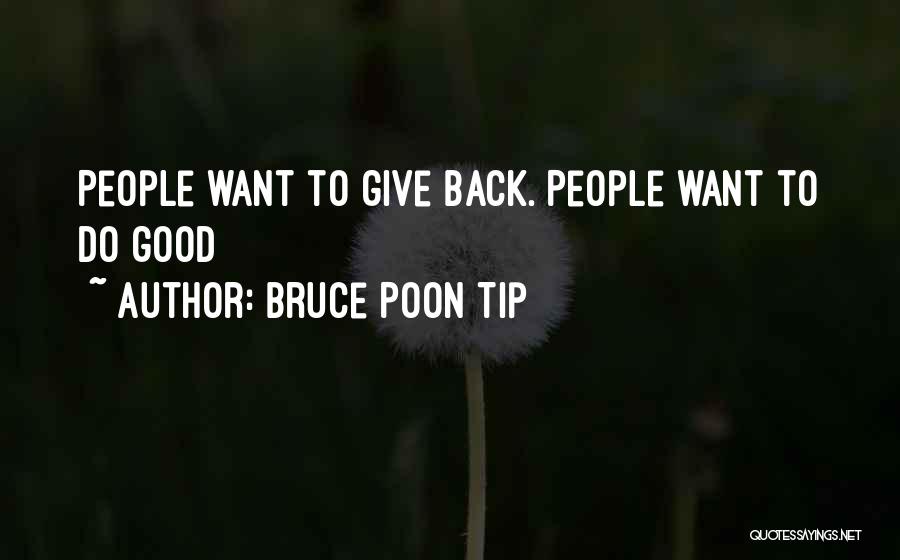 Bruce Poon Tip Quotes: People Want To Give Back. People Want To Do Good