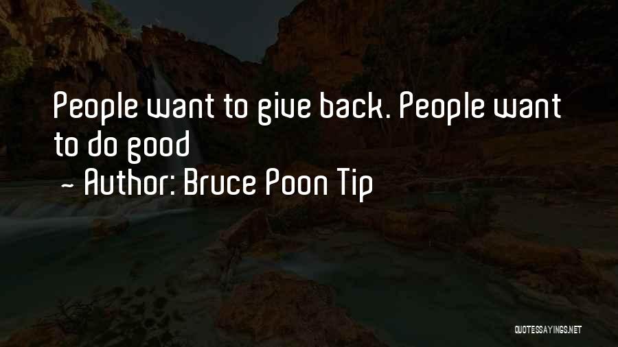 Bruce Poon Tip Quotes: People Want To Give Back. People Want To Do Good