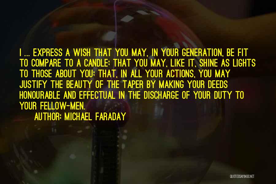 Michael Faraday Quotes: I ... Express A Wish That You May, In Your Generation, Be Fit To Compare To A Candle; That You