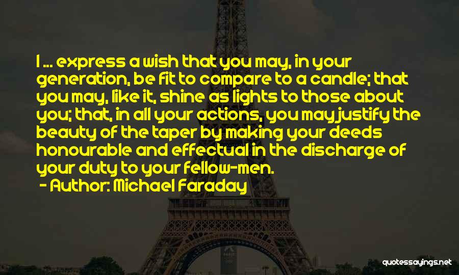 Michael Faraday Quotes: I ... Express A Wish That You May, In Your Generation, Be Fit To Compare To A Candle; That You