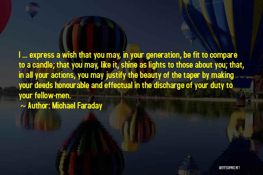 Michael Faraday Quotes: I ... Express A Wish That You May, In Your Generation, Be Fit To Compare To A Candle; That You