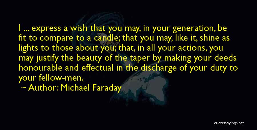 Michael Faraday Quotes: I ... Express A Wish That You May, In Your Generation, Be Fit To Compare To A Candle; That You