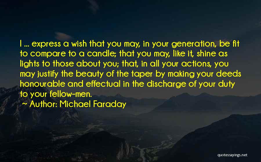 Michael Faraday Quotes: I ... Express A Wish That You May, In Your Generation, Be Fit To Compare To A Candle; That You
