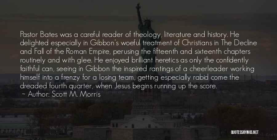 Scott M. Morris Quotes: Pastor Bates Was A Careful Reader Of Theology, Literature And History. He Delighted Especially In Gibbon's Woeful Treatment Of Christians