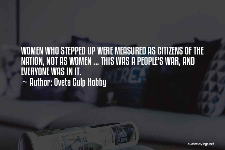 Oveta Culp Hobby Quotes: Women Who Stepped Up Were Measured As Citizens Of The Nation, Not As Women ... This Was A People's War,