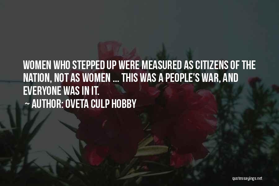 Oveta Culp Hobby Quotes: Women Who Stepped Up Were Measured As Citizens Of The Nation, Not As Women ... This Was A People's War,
