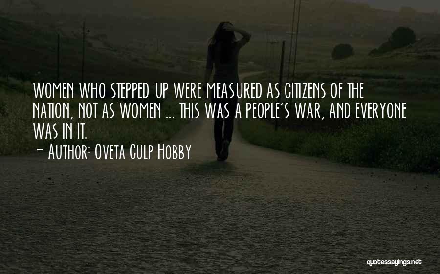 Oveta Culp Hobby Quotes: Women Who Stepped Up Were Measured As Citizens Of The Nation, Not As Women ... This Was A People's War,