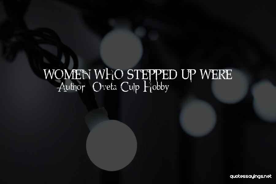 Oveta Culp Hobby Quotes: Women Who Stepped Up Were Measured As Citizens Of The Nation, Not As Women ... This Was A People's War,