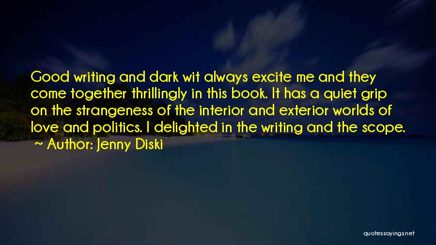 Jenny Diski Quotes: Good Writing And Dark Wit Always Excite Me And They Come Together Thrillingly In This Book. It Has A Quiet