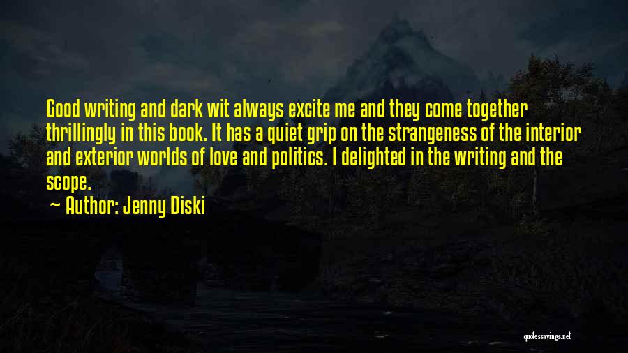 Jenny Diski Quotes: Good Writing And Dark Wit Always Excite Me And They Come Together Thrillingly In This Book. It Has A Quiet