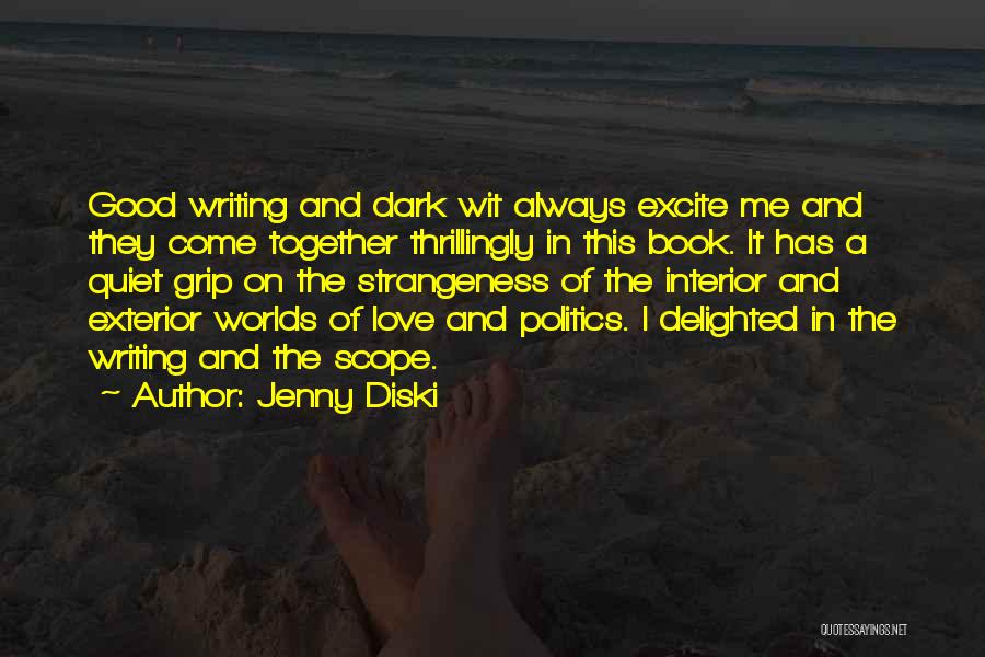 Jenny Diski Quotes: Good Writing And Dark Wit Always Excite Me And They Come Together Thrillingly In This Book. It Has A Quiet