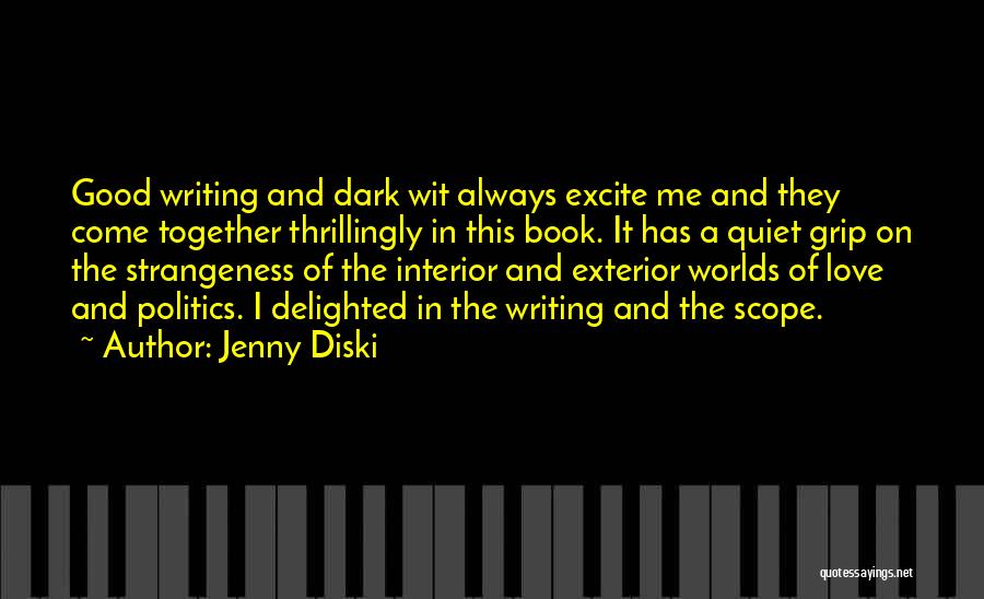 Jenny Diski Quotes: Good Writing And Dark Wit Always Excite Me And They Come Together Thrillingly In This Book. It Has A Quiet