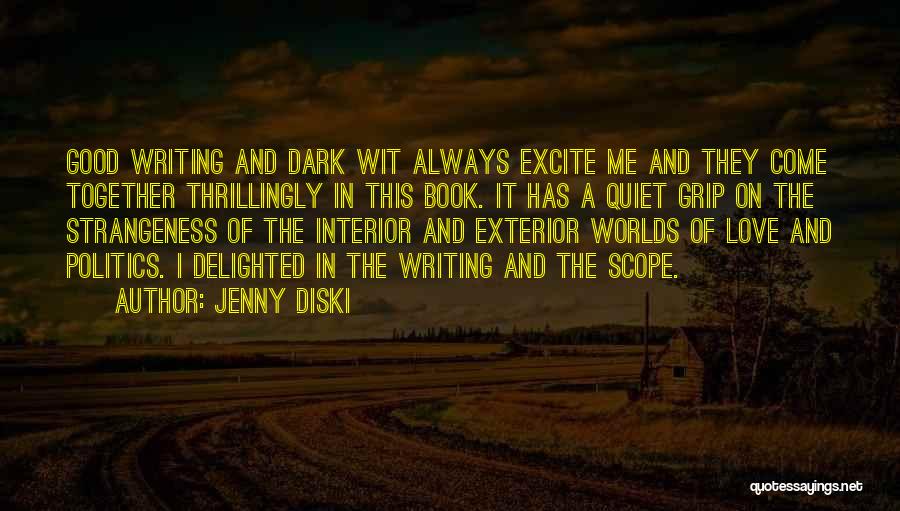 Jenny Diski Quotes: Good Writing And Dark Wit Always Excite Me And They Come Together Thrillingly In This Book. It Has A Quiet