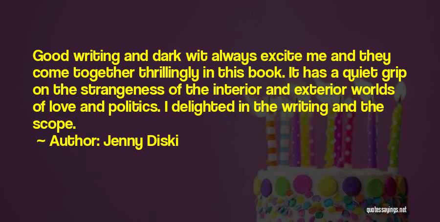 Jenny Diski Quotes: Good Writing And Dark Wit Always Excite Me And They Come Together Thrillingly In This Book. It Has A Quiet