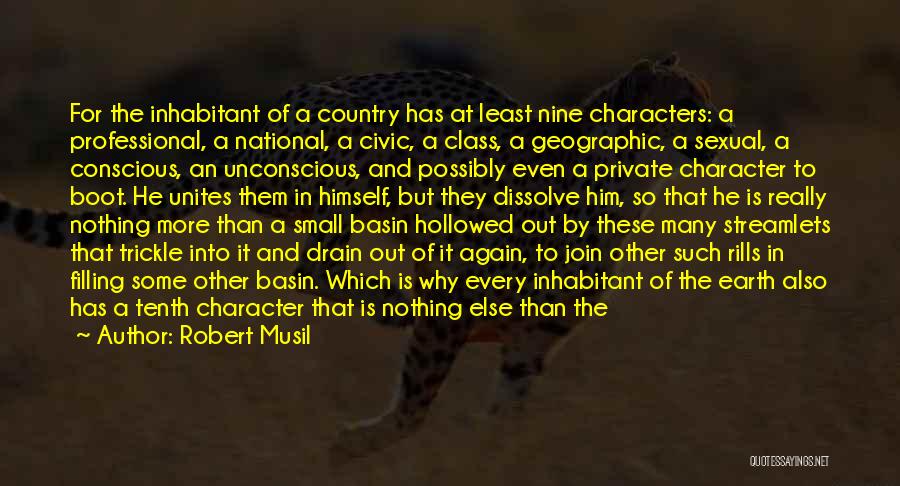 Robert Musil Quotes: For The Inhabitant Of A Country Has At Least Nine Characters: A Professional, A National, A Civic, A Class, A