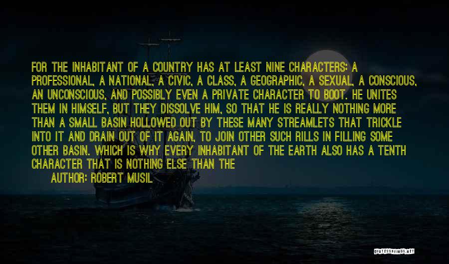 Robert Musil Quotes: For The Inhabitant Of A Country Has At Least Nine Characters: A Professional, A National, A Civic, A Class, A