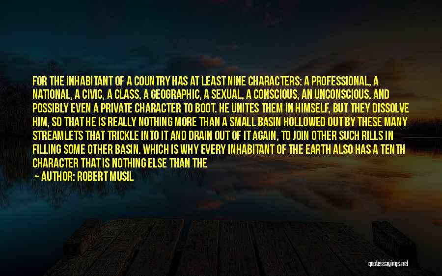 Robert Musil Quotes: For The Inhabitant Of A Country Has At Least Nine Characters: A Professional, A National, A Civic, A Class, A