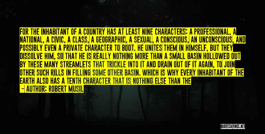 Robert Musil Quotes: For The Inhabitant Of A Country Has At Least Nine Characters: A Professional, A National, A Civic, A Class, A