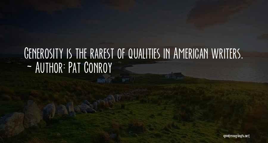 Pat Conroy Quotes: Generosity Is The Rarest Of Qualities In American Writers.