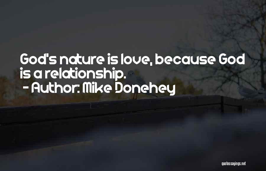 Mike Donehey Quotes: God's Nature Is Love, Because God Is A Relationship.