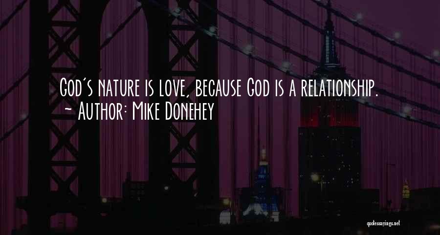 Mike Donehey Quotes: God's Nature Is Love, Because God Is A Relationship.