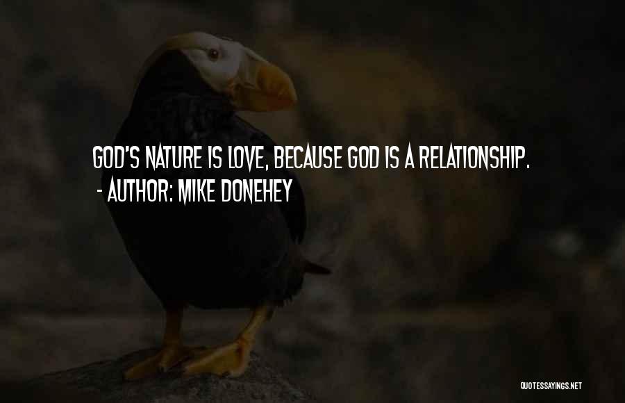 Mike Donehey Quotes: God's Nature Is Love, Because God Is A Relationship.