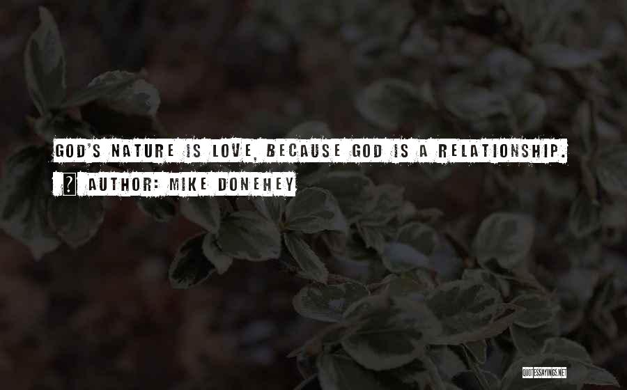 Mike Donehey Quotes: God's Nature Is Love, Because God Is A Relationship.