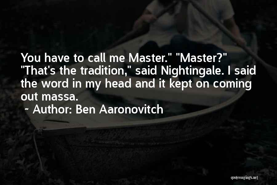Ben Aaronovitch Quotes: You Have To Call Me Master. Master? That's The Tradition, Said Nightingale. I Said The Word In My Head And