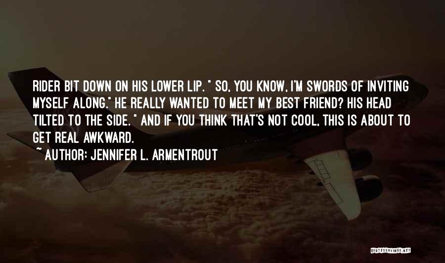 Jennifer L. Armentrout Quotes: Rider Bit Down On His Lower Lip. So, You Know, I'm Swords Of Inviting Myself Along. He Really Wanted To