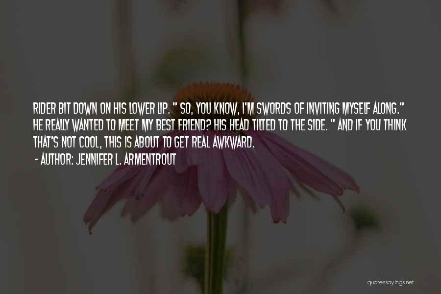 Jennifer L. Armentrout Quotes: Rider Bit Down On His Lower Lip. So, You Know, I'm Swords Of Inviting Myself Along. He Really Wanted To