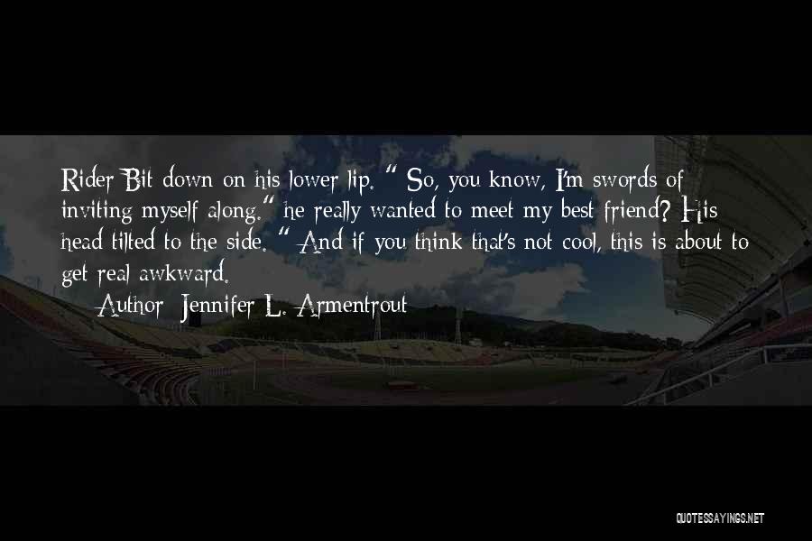 Jennifer L. Armentrout Quotes: Rider Bit Down On His Lower Lip. So, You Know, I'm Swords Of Inviting Myself Along. He Really Wanted To