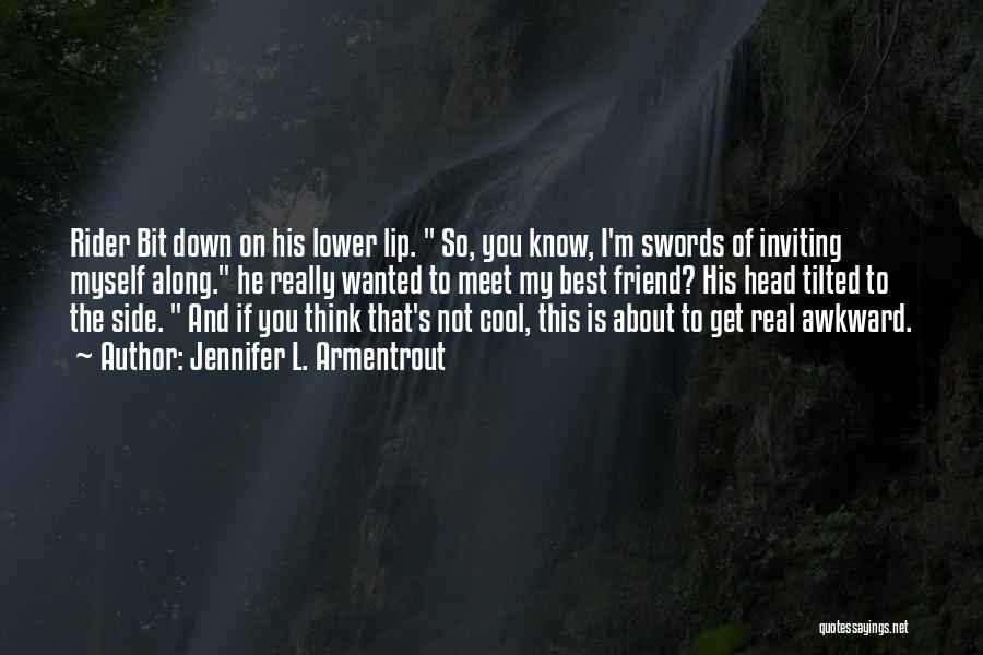 Jennifer L. Armentrout Quotes: Rider Bit Down On His Lower Lip. So, You Know, I'm Swords Of Inviting Myself Along. He Really Wanted To