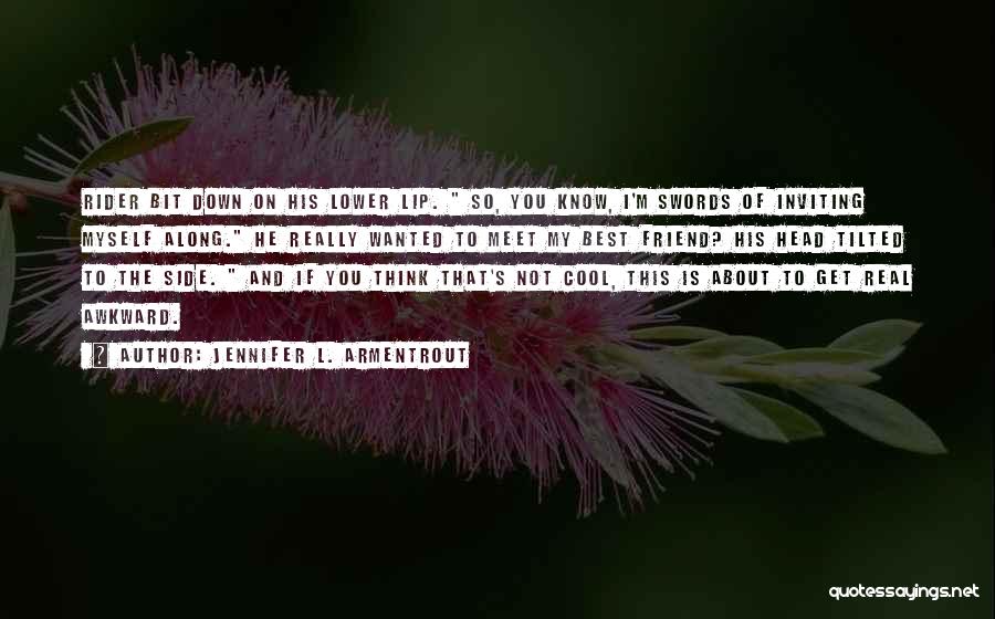 Jennifer L. Armentrout Quotes: Rider Bit Down On His Lower Lip. So, You Know, I'm Swords Of Inviting Myself Along. He Really Wanted To