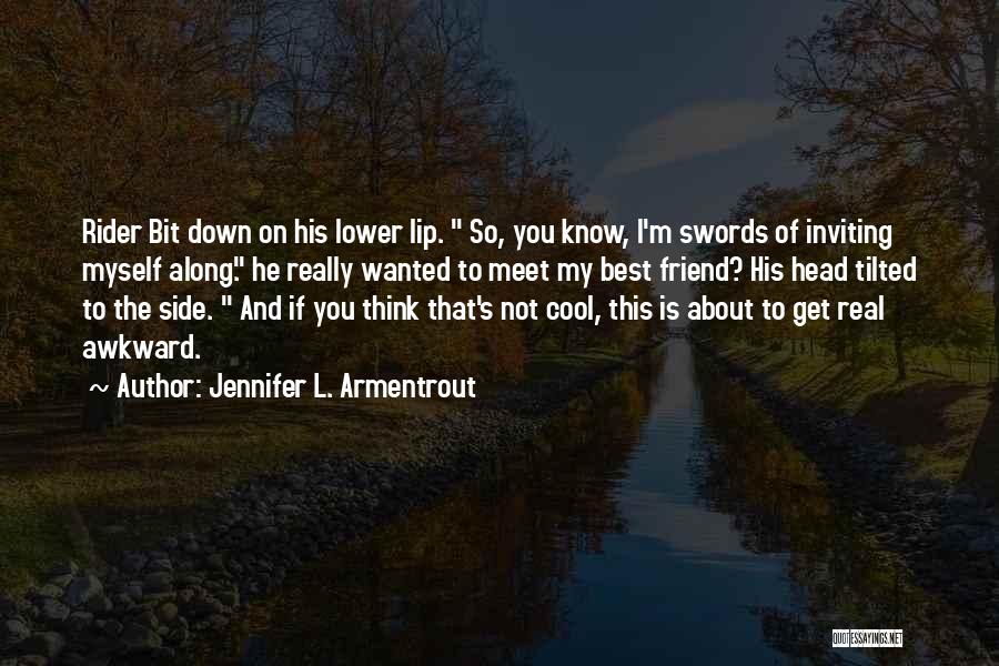 Jennifer L. Armentrout Quotes: Rider Bit Down On His Lower Lip. So, You Know, I'm Swords Of Inviting Myself Along. He Really Wanted To