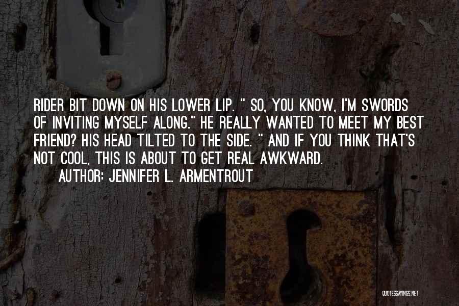 Jennifer L. Armentrout Quotes: Rider Bit Down On His Lower Lip. So, You Know, I'm Swords Of Inviting Myself Along. He Really Wanted To