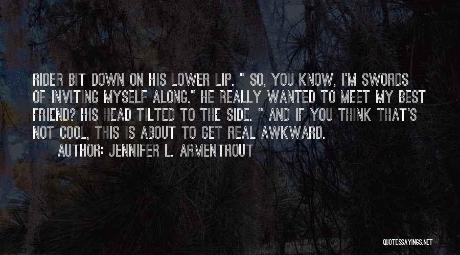 Jennifer L. Armentrout Quotes: Rider Bit Down On His Lower Lip. So, You Know, I'm Swords Of Inviting Myself Along. He Really Wanted To